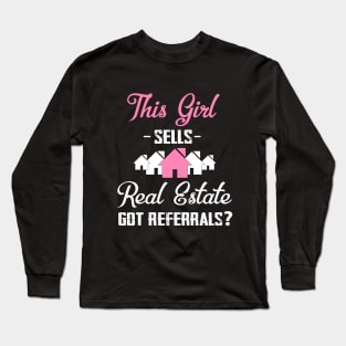 This Girl Sells Real Estate Got Referrals? Realtor Funny Long Sleeve T-Shirt